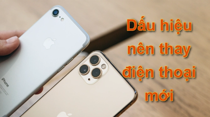 Những dấu hiệu nên thay smartphone